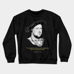 King Henry VIII Quote Crewneck Sweatshirt